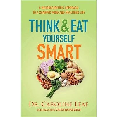 Abbildung von Think and Eat Yourself Smart: a Neuroscientific Approach to Sharper Mind Healthier Life