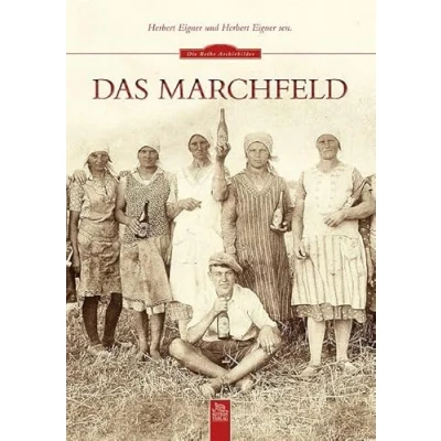 Abbildung von das Marchfeld in vergangenen Tagen, spannende Einblicke Alltagsleben zwischen 1900 und den 1960er Jahren (Sutton Archivbilder)