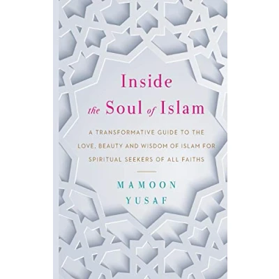 Abbildung von Inside the Soul of Islam: A Transformative Guide to Love, Beauty and Wisdom Islam for Spiritual Seekers all Faiths