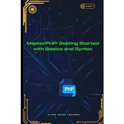 Abbildung von MasterPHP: Getting Started with Basics and Syntax (MasterPHP: A Progressive Guide to Dynamic Web Development, Band 1)