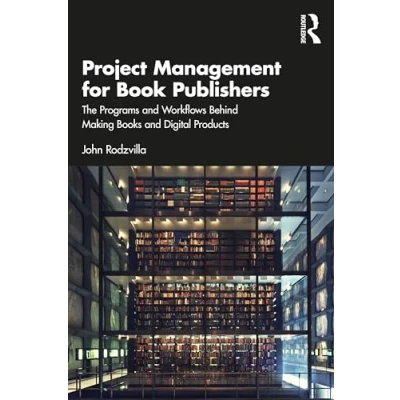 Abbildung von Project Management for Book Publishers: The Programs and Workflows Behind Making Books Digital Products