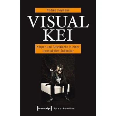 Abbildung von Visual Kei: Körper und Geschlecht in einer translokalen Subkultur (Queer Studies)