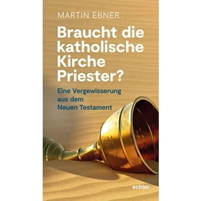 Abbildung von Braucht die Katholische Kirche Priester?: Eine Vergewisserung aus dem Neuen Testament
