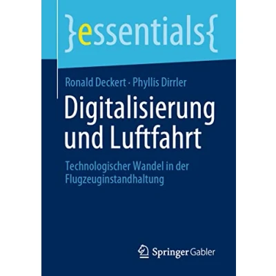 Abbildung von Digitalisierung und Luftfahrt: Technologischer Wandel in der Flugzeuginstandhaltung (essentials)