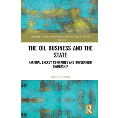 Abbildung von the Oil Business and State: National Energy Companies Government Ownership (Routledge Studies in International World Economy)