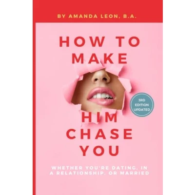 Abbildung von How to Make Him Chase You: Whether You&#039;re Dating, in a Relationship, or Married