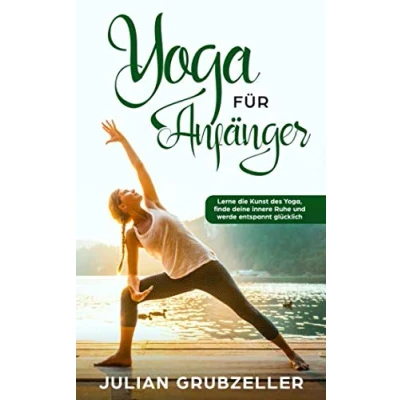 Abbildung von Yoga für Anfänger: Lerne die Kunst des Yoga, finde deine innere Ruhe und werde entspannt glücklich