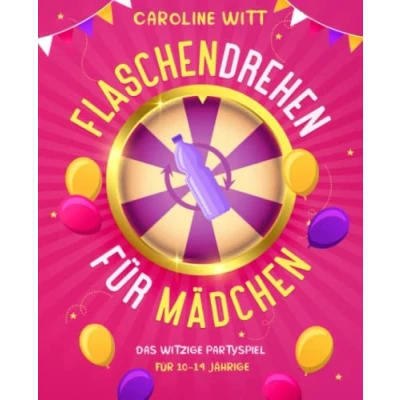 Abbildung von Flaschendrehen für Mädchen: Das witzige Partyspiel 10 14 Jährige