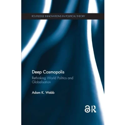 Abbildung von Deep Cosmopolis: Rethinking World Politics and Globalisation (Routledge Innovations in Political Theory)