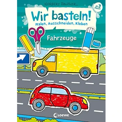 Abbildung von Wir basteln! Malen, Ausschneiden, Kleben Fahrzeuge: Beschäftigung für Kinder ab 3 Jahre