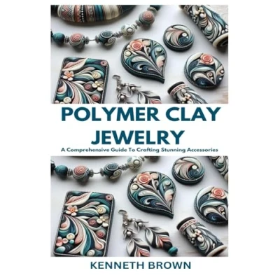 Abbildung von POLYMER CLAY JEWELRY: A Comprehensive Guide To Crafting Stunning Accessories