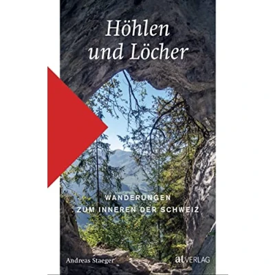 Abbildung von Höhlen und Löcher: Wanderungen zum Innern der Schweiz. Erlebnisreiche Touren Mit Einblick in Stollen, Balmen, Tunnel. Klassiker Geheimtipps. praktischen Informationen Kartenmaterial
