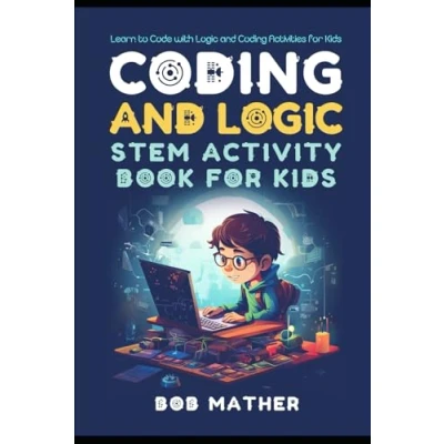 Abbildung von Coding &amp; Logic STEM Activity Book for Kids: Learn to Code with and Activities Kids (Coding Absolute Beginners)