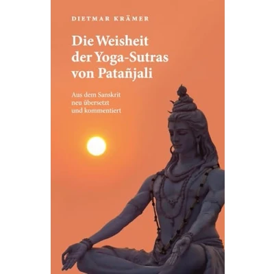 Abbildung von Die Weisheit der Yoga Sutras von Patañjali: Aus dem Sanskrit neu übersetzt und kommentiert
