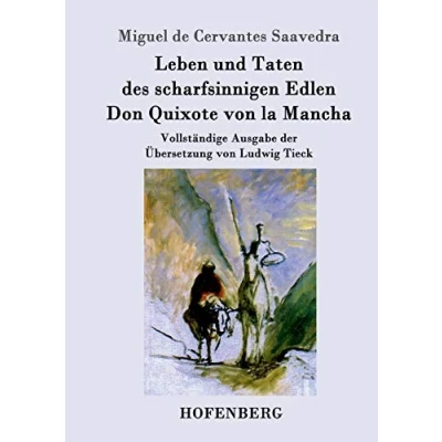 Abbildung von Leben und Taten des scharfsinnigen Edlen Don Quixote von la Mancha: Vollständige Ausgabe der Übersetzung Ludwig Tieck