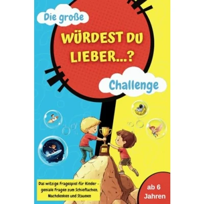 Abbildung von Die große Würdest du lieber…? Challenge: Das witzige Fragespiel für Kinder geniale Fragen zum Schieflachen, Nachdenken und Staunen