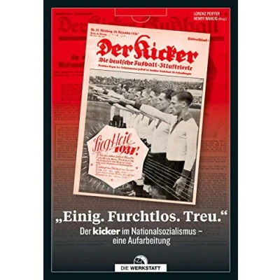 Abbildung von &quot;Einig. Furchtlos. Treu.&quot;: Der kicker im Nationalsozialismus eine Aufarbeitung