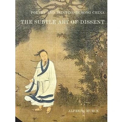 Abbildung von Poetry and Painting in Song China: The Subtle Art of Dissent (Harvard Yenching Institute Monograph Series, 50)