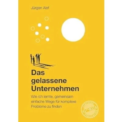 Abbildung von Das gelassene Unternehmen: Wie ich lernte, gemeinsam einfache Wege für komplexe Probleme zu finden