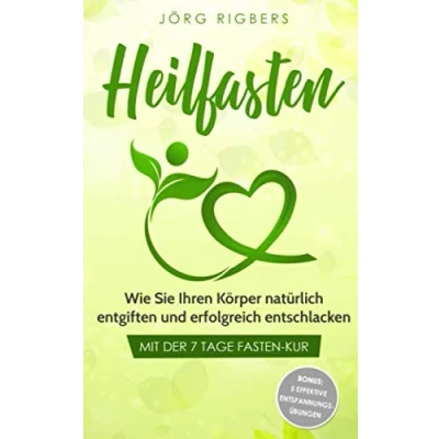 Abbildung von Heilfasten: Wie Sie Ihren Körper natürlich entgiften und erfolgreich entschlacken mit der 7 Tage Fasten Kur