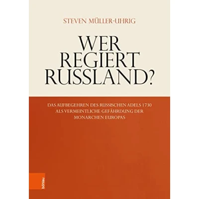Abbildung von Wer regiert Russland?: Das Aufbegehren des russischen Adels 1730 als vermeintliche Gefährdung der Monarchen Europas (Schriftenreihe ... zur Erforschung 18. Jahrhunderts)