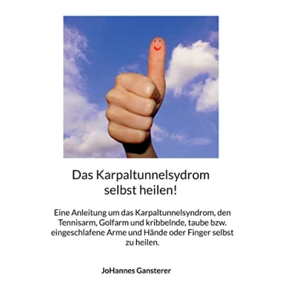 Abbildung von das Karpaltunnelsydrom selbst heilen!: Eine Anleitung um Karpaltunnelsyndrom, den Tennisarm, Golfarm und kribbelnde, taube bzw. eingeschlafene Arme Hände oder Finger zu heilen.