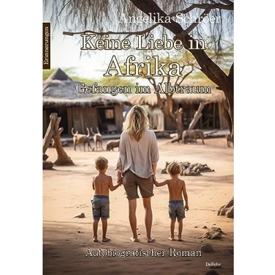 Abbildung von Keine Liebe in Afrika Gefangen im Albtraum Autobiografischer Roman Erinnerungen
