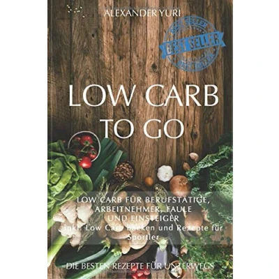 Abbildung von Low Carb To Go: für Berufstätige, Arbeitnehmer, Faule und Einsteiger (inkl. backen Rezepte Sportler)