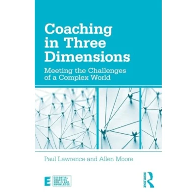 Abbildung von Coaching in Three Dimensions: Meeting the Challenges of a Complex World (Essential Skills and Knowledge)