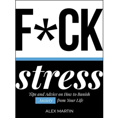 Abbildung von F ck Stress: Tips and Advice on How to Banish Anxiety from Your Life