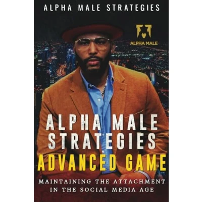 Abbildung von Alpha Male Strategies Advanced Game: Maintaining the Attachment in Social Media Age