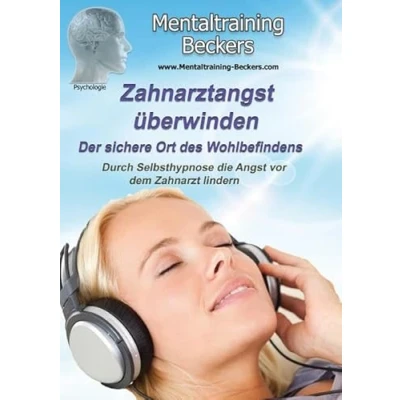 Abbildung von Zahnarzt Angst überwinden: Der sichere Ort des Wohlbefindens Durch Selbsthypnose die vor dem lindern