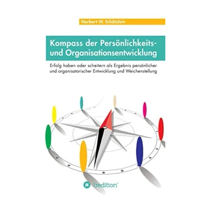 Abbildung von Kompass der Persönlichkeits und Organisationsentwicklung: Erfolg haben oder scheitern als Ergebnis persönlicher organisatorischer Entwicklung Weichenstellung