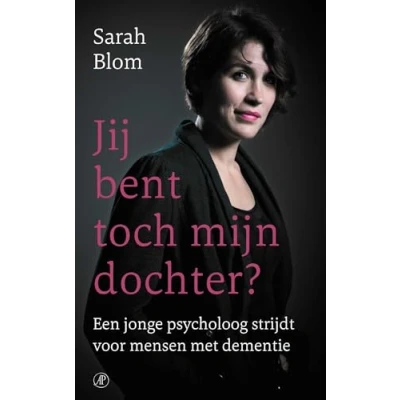 Abbildung von Jij bent toch mijn dochter?: een jonge psycholoog strijdt voor mensen met dementie (Hart de zorg, 3)