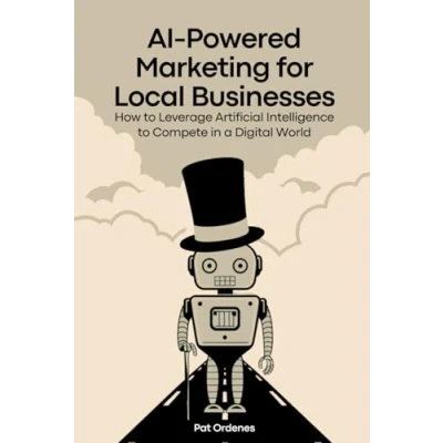 Abbildung von AI Powered Marketing for Local Businesses: How to Leverage Artificial Intelligence Compete in a Digital World