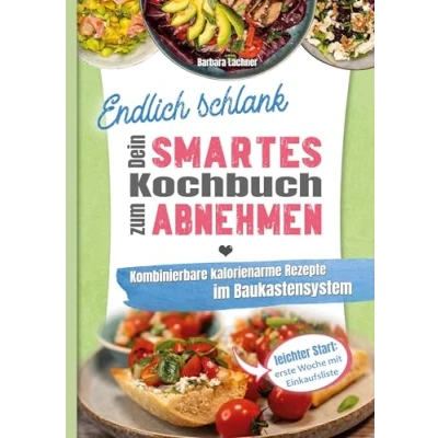 Abbildung von Endlich schlank Dein SMARTES Kochbuch zum Abnehmen: Kombinierbare kalorienarme Rezepte im Baukastensystem