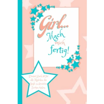Abbildung von Girl... Mach mich fertig! Dieses Buch ist für alle Mädchen die Spaß an kreativen Sachen haben.: das fertig und du wirst keine Langeweile mehr haben Beschäftigungsbuch Kinder