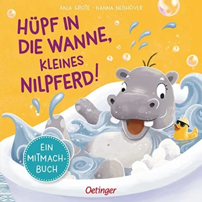 Abbildung von Hüpf in die Wanne, kleines Nilpferd!: Ein Mitmachbuch. Interaktives Mitmach Buch wird durch Stupsen, Schütteln und Klatschen zu großem Vorlese Spaß ... (Mitmachabenteuer aus dem Kinderalltag)