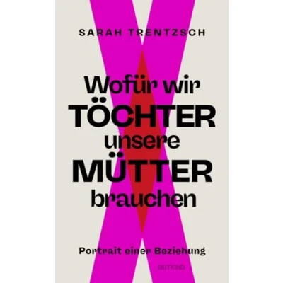 Abbildung von Wofür wir Töchter unsere Mütter brauchen: Portrait einer Beziehung Direkt, intelligent, lebensnah: Die neue Stimme zu den Themen Emanzipation und Selbstermächtigung.