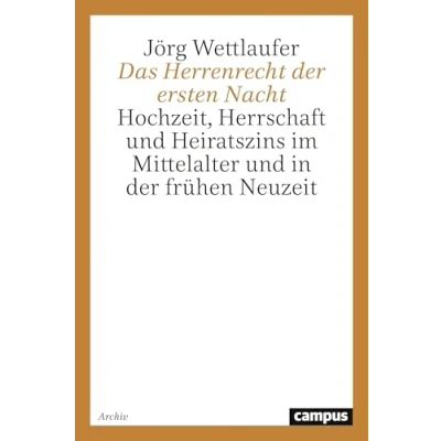 Abbildung von Das Herrenrecht der ersten Nacht: Hochzeit, Herrschaft und Heiratszins im Mittelalter in frühen Neuzeit (Campus Historische Studien)