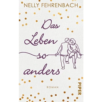 Abbildung von Das Leben so anders: Frauenroman. Eine dramatische Liebesgeschichte in neuen Zeiten