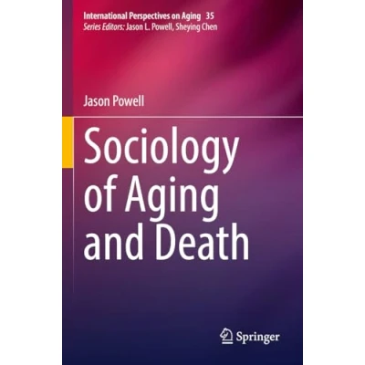 Abbildung von Sociology of Aging and Death (International Perspectives on Aging, Band 35)
