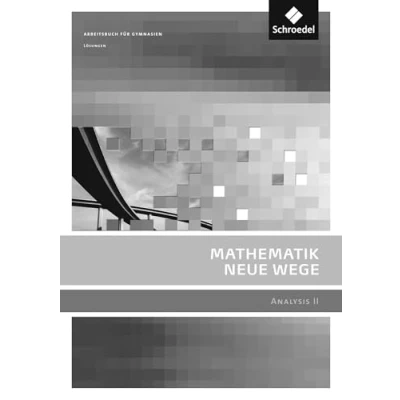 Abbildung von Mathematik Neue Wege SII Analysis II, allgemeine Ausgabe 2011: II Lösungen: Sekundarstufe 2 2011