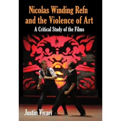 Abbildung von Nicolas Winding Refn and the Violence of Art: A Critical Study Films