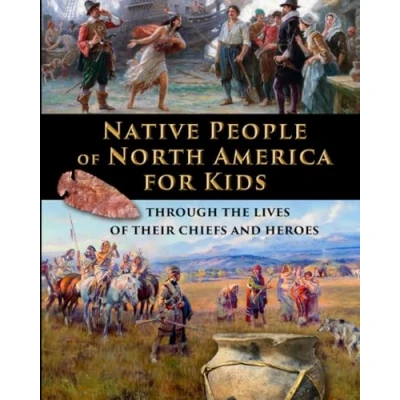 Abbildung von Native People of North America for Kids through the lives their chiefs and heroes (History Traditional, Story Based Format, Band 7)