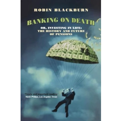 Abbildung von Banking on Death: Or, Investing in Life: The History and Future of Pensions
