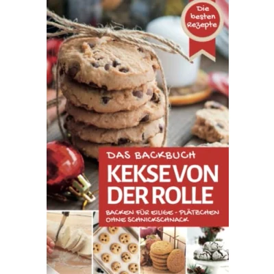 Abbildung von Das Backbuch KEKSE VON DER ROLLE: die besten Plätzchen backen für Eilige ohne Schnickschnack (Backen Rezepte)