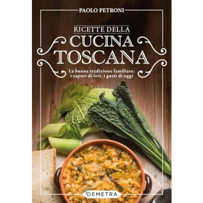 Abbildung von Ricette della cucina toscana. La buona tradizione familiare: i sapori di ieri, gusti oggi (Libri Petroni)