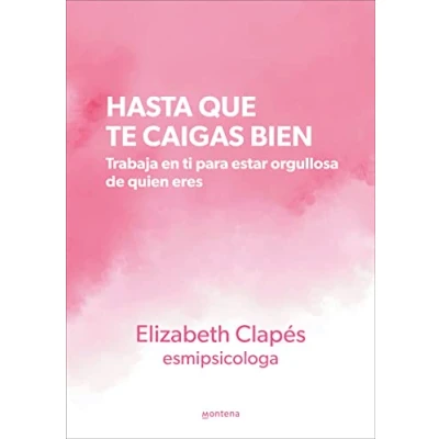 Abbildung von Hasta que te caigas bien: Trabaja en ti para estar orgullosa de quien eres (Montena)