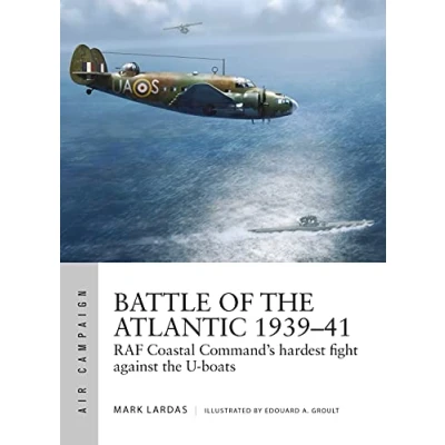Abbildung von Battle of the Atlantic 193941: RAF Coastal Command&#039;s hardest fight against U boats (Air Campaign, Band 15)